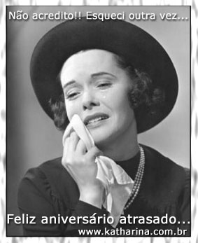 Aniversário
atrasado...